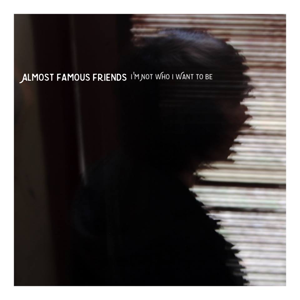 Album Review: Almost Famous Friends ‘I’m Not Who I Want To Be’