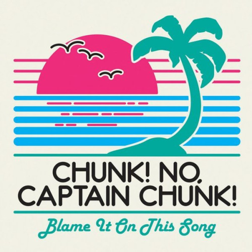 Chunk! No, Captain Chunk! release new song, “Blame It On This Song”