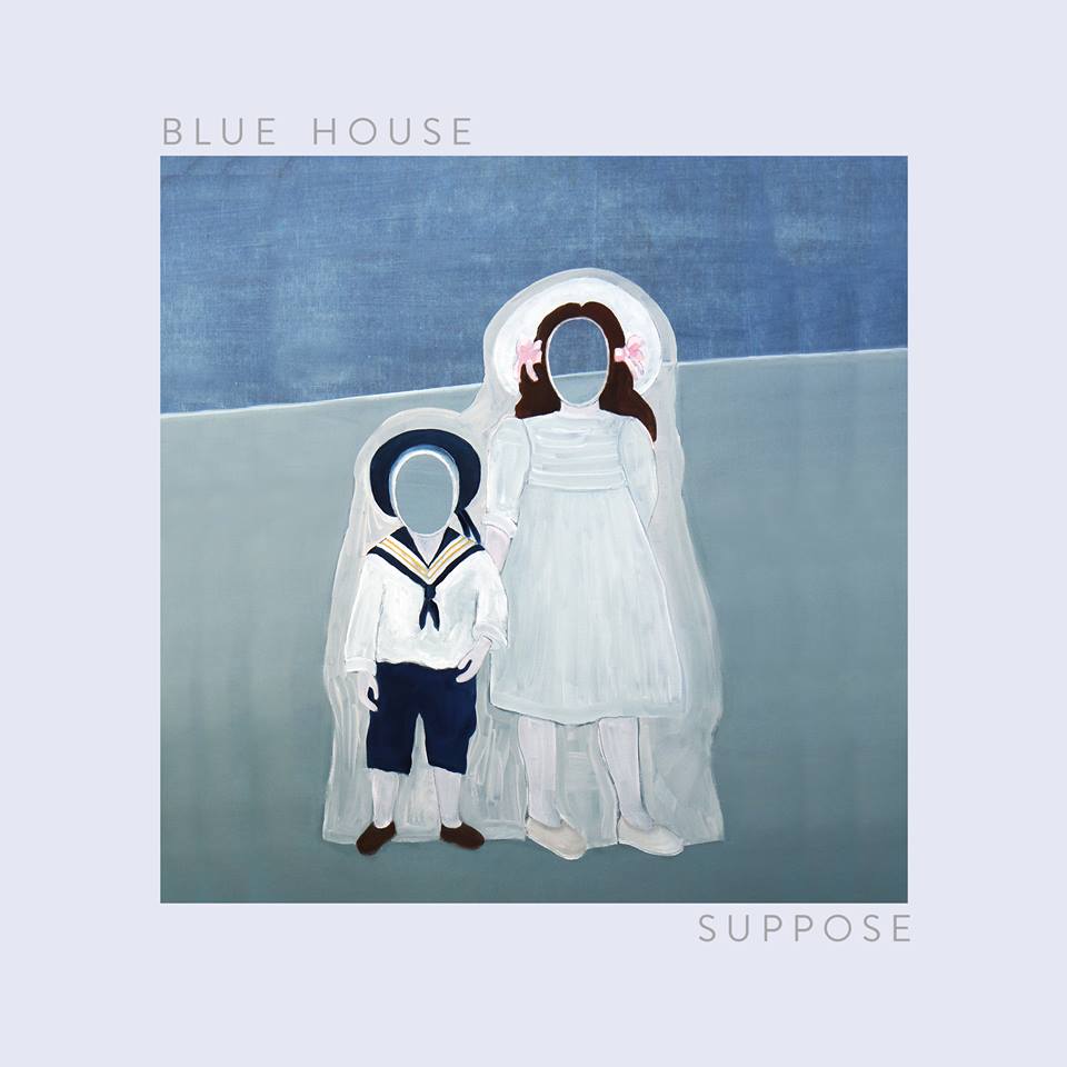 Album Review: Blue House ‘Suppose’